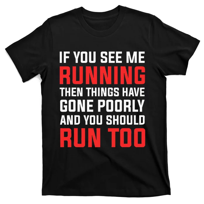 If You See Me Running Then Things Have Gone Poorly T-Shirt