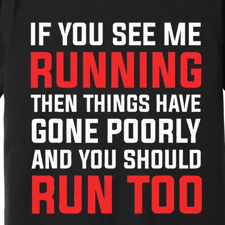 If You See Me Running Then Things Have Gone Poorly Premium T-Shirt