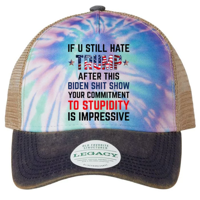 If You Still Hate Trump After This Biden Shit Show Funny Legacy Tie Dye Trucker Hat