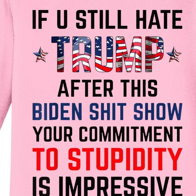 If You Still Hate Trump After This Biden Shit Show Funny Baby Long Sleeve Bodysuit