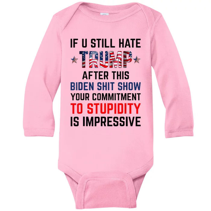 If You Still Hate Trump After This Biden Shit Show Funny Baby Long Sleeve Bodysuit