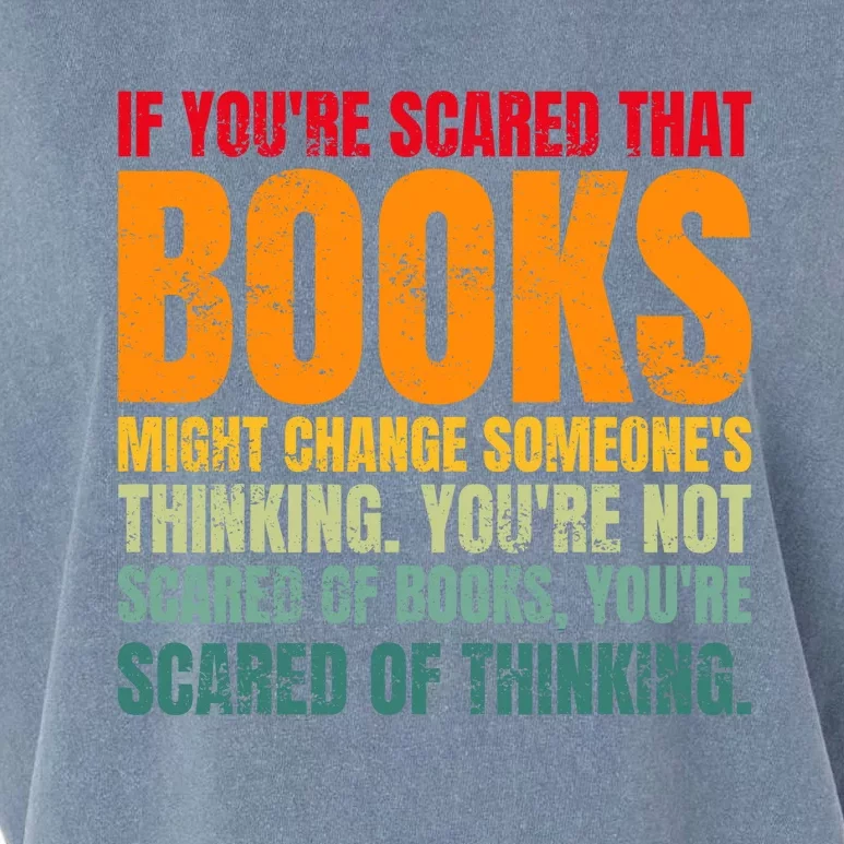 If Youre Scared That Books Might Change Someone Garment-Dyed Women's Muscle Tee