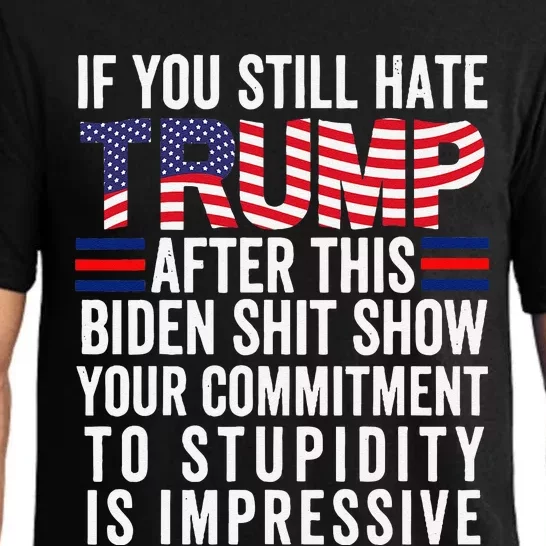 If You Still Hate Trump After This Biden Show Vote Trump Pajama Set