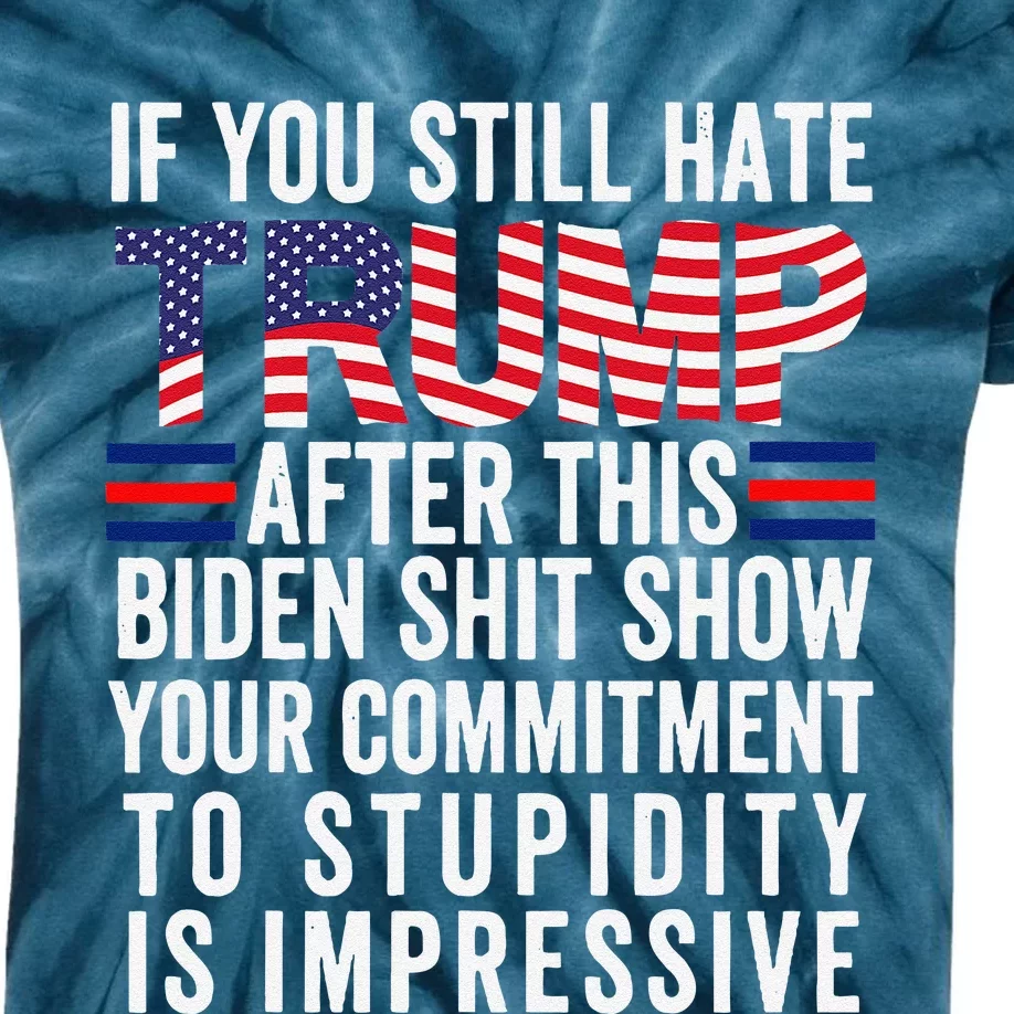 If You Still Hate Trump After This Biden Show Vote Trump Kids Tie-Dye T-Shirt