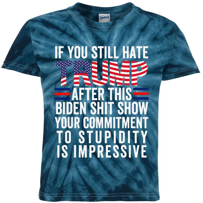 If You Still Hate Trump After This Biden Show Vote Trump Kids Tie-Dye T-Shirt