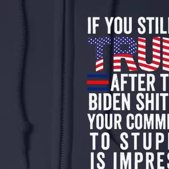 If You Still Hate Trump After This Biden Show Vote Trump Full Zip Hoodie