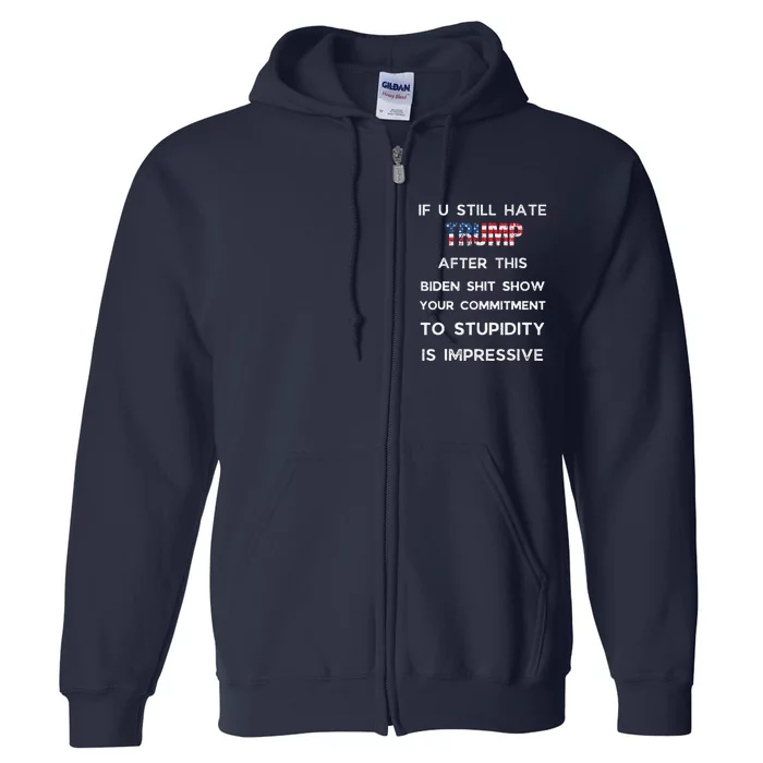 If You Still Hate Trump After This Biden Show Vote Trump Full Zip Hoodie