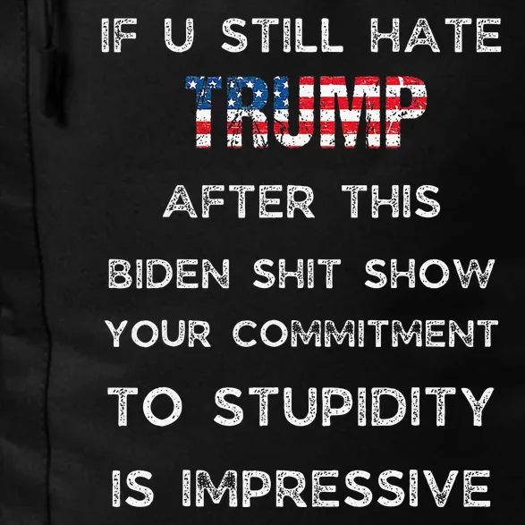 If You Still Hate Trump After This Biden Shit Show Funny Daily Commute Backpack