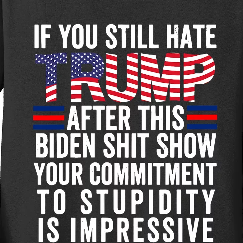 If You Still Hate Trump After This Biden Show Vote Trump Kids Long Sleeve Shirt