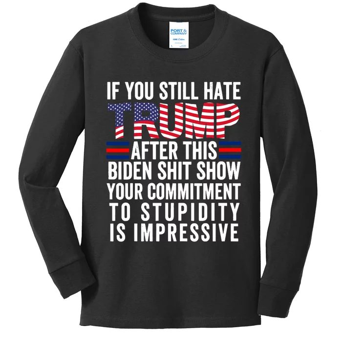 If You Still Hate Trump After This Biden Show Vote Trump Kids Long Sleeve Shirt