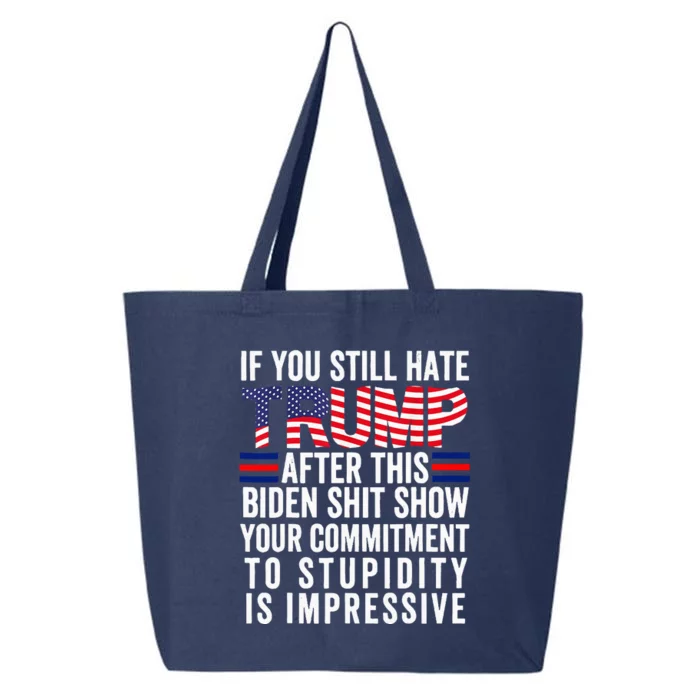 If You Still Hate Trump After This Biden Show Vote Trump 25L Jumbo Tote