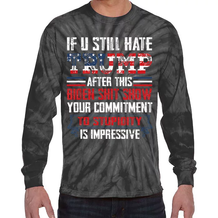 If You Still Hate Trump After This Biden Show Vote Trump Tie-Dye Long Sleeve Shirt