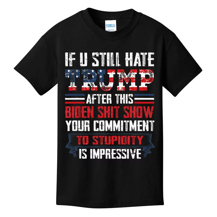 If You Still Hate Trump After This Biden Show Vote Trump Kids T-Shirt