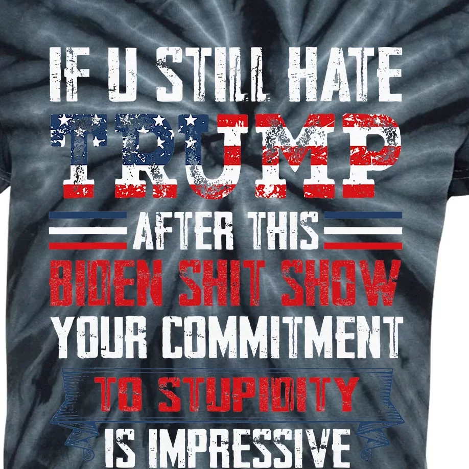 If You Still Hate Trump After This Biden Show Vote Trump Kids Tie-Dye T-Shirt