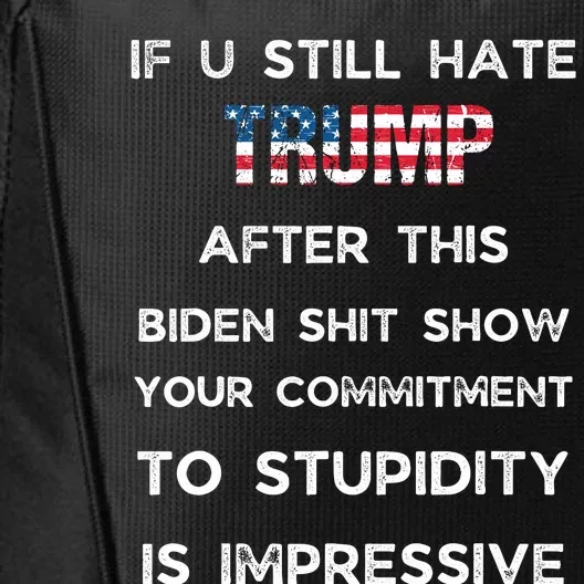 If You Still Hate Trump After This Biden Show Vote Trump City Backpack