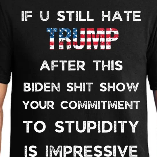 If You Still Hate Trump After This Biden Show Vote Trump Pajama Set