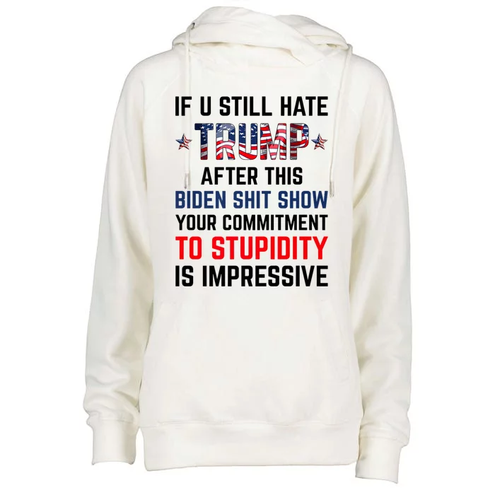 If You Still Hate Trump After This Biden Shit Show Funny Womens Funnel Neck Pullover Hood