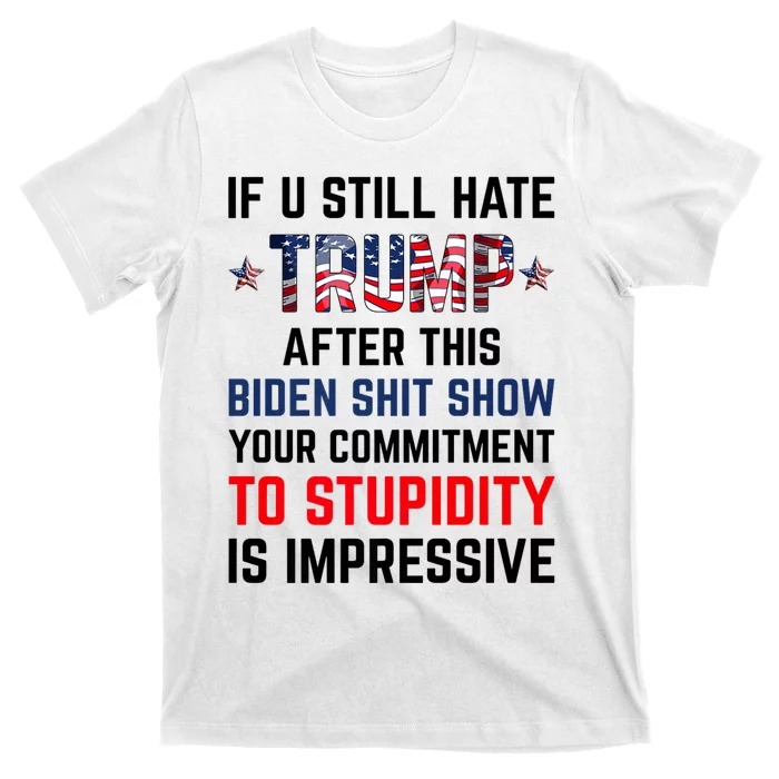 If You Still Hate Trump After This Biden Shit Show Funny T-Shirt