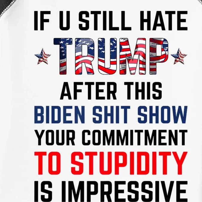 If You Still Hate Trump After This Biden Shit Show Funny Infant Baby Jersey Bodysuit