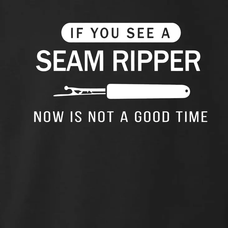 If You See A Seam Ripper Now Is Not A Good Time Toddler Hoodie