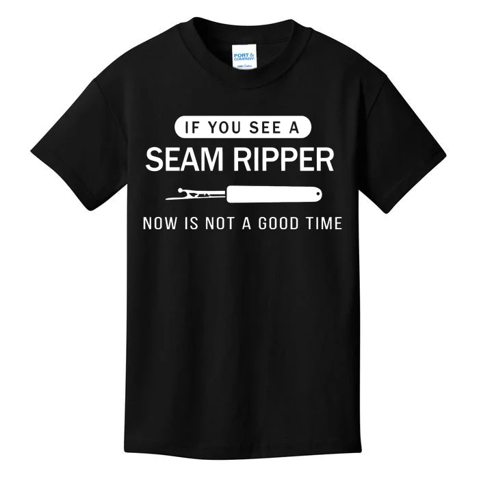 If You See A Seam Ripper Now Is Not A Good Time Kids T-Shirt