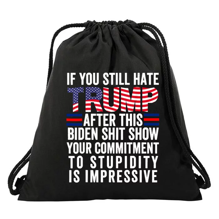 If You Still Hate Trump After This Biden Show Vote Trump Drawstring Bag