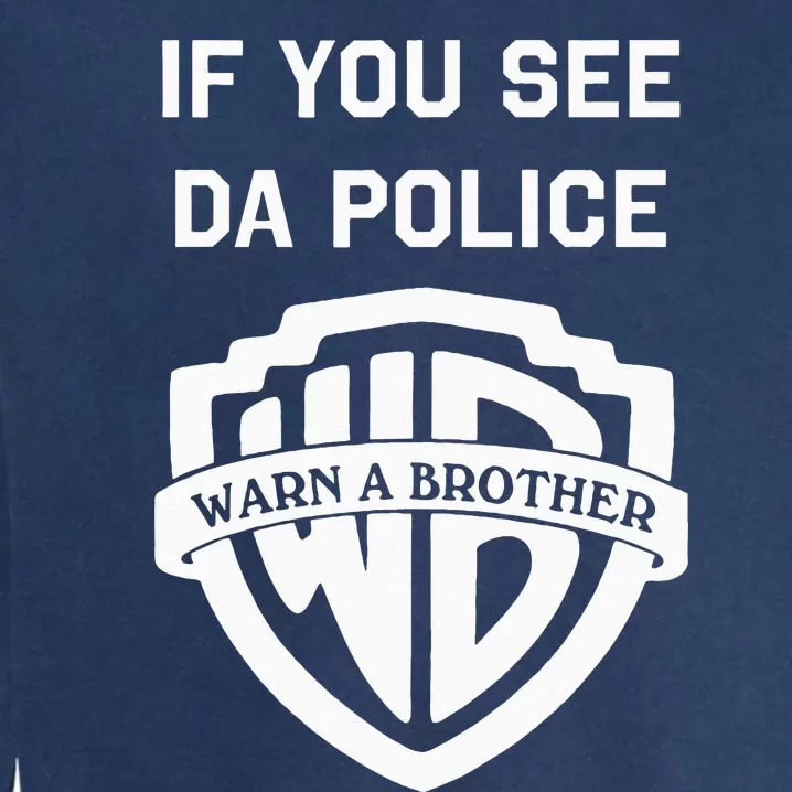 If You See Da Police Warn A Brother Funny Sarcastic Garment-Dyed Sweatshirt