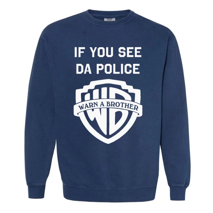 If You See Da Police Warn A Brother Funny Sarcastic Garment-Dyed Sweatshirt