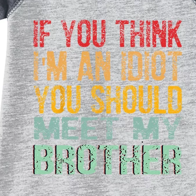 If You Think I'm An idiot You Should Meet My Brother Funny Infant Baby Jersey Bodysuit