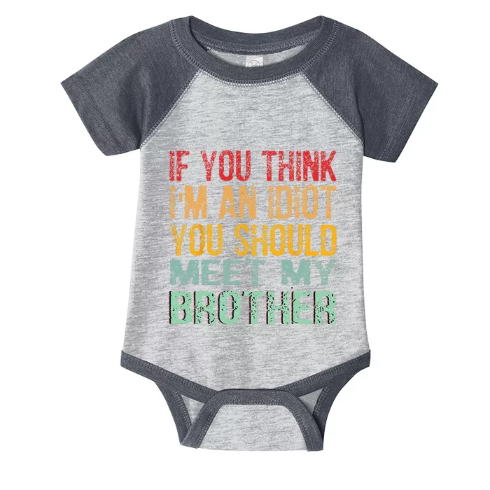 If You Think I'm An idiot You Should Meet My Brother Funny Infant Baby Jersey Bodysuit