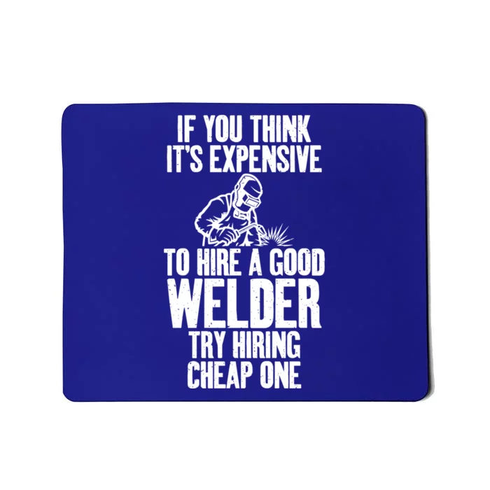 If You Think Expensive To Hire A Good Welder Try Cheap One Gift Mousepad