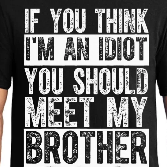 If You Think I'm An idiot You Should Meet My Brother Funny Pajama Set