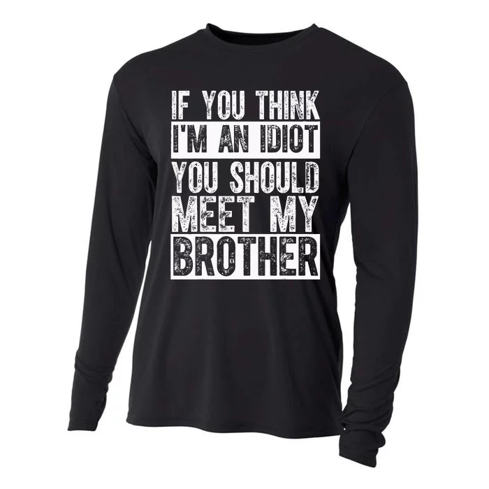 If You Think I'm An idiot You Should Meet My Brother Funny Cooling Performance Long Sleeve Crew