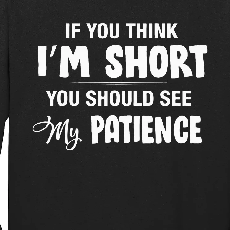 If You Think I Am Short You Should See My Patience Funny Long Sleeve Shirt