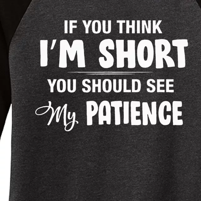 If You Think I Am Short You Should See My Patience Funny Women's Tri-Blend 3/4-Sleeve Raglan Shirt