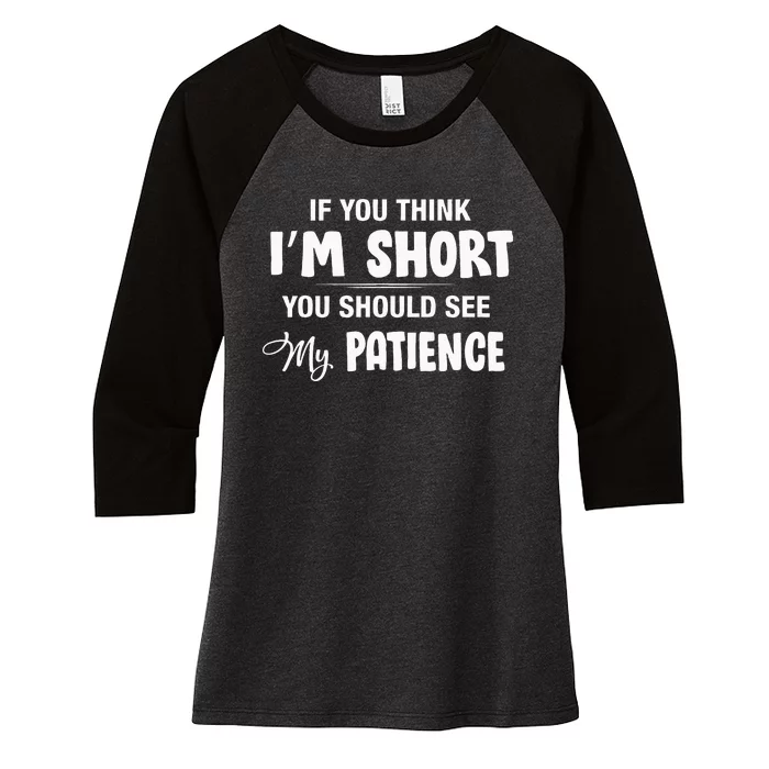 If You Think I Am Short You Should See My Patience Funny Women's Tri-Blend 3/4-Sleeve Raglan Shirt