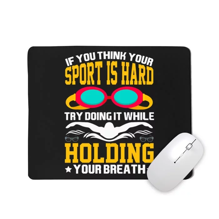 If You Think Your Sport Is Hard Funny Design Swimming Tee Mousepad