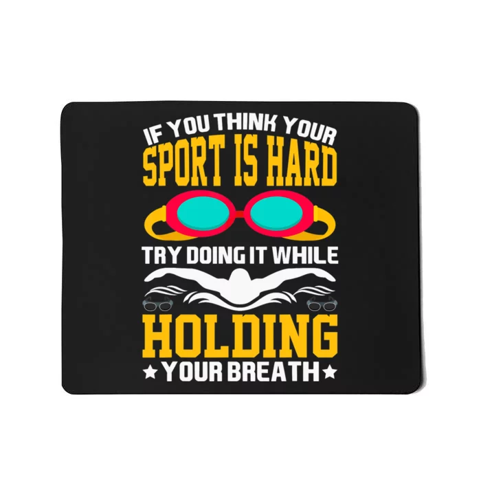 If You Think Your Sport Is Hard Funny Design Swimming Tee Mousepad