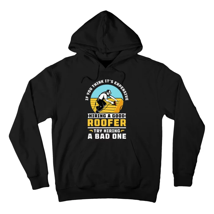 If You Think It's Expensive Hiring A Good Roofer Roofing Hoodie