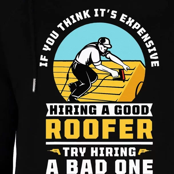 If You Think It's Expensive Hiring A Good Roofer Roofing Womens Funnel Neck Pullover Hood