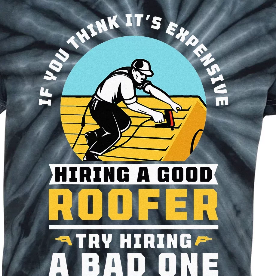 If You Think It's Expensive Hiring A Good Roofer Roofing Kids Tie-Dye T-Shirt