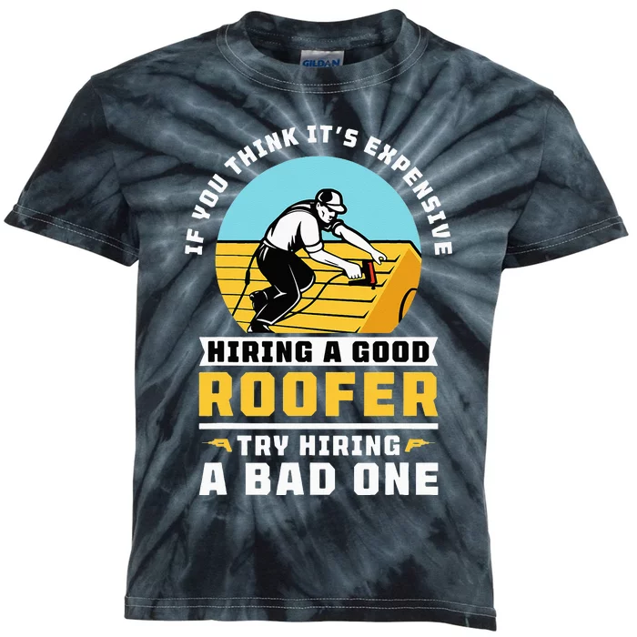 If You Think It's Expensive Hiring A Good Roofer Roofing Kids Tie-Dye T-Shirt