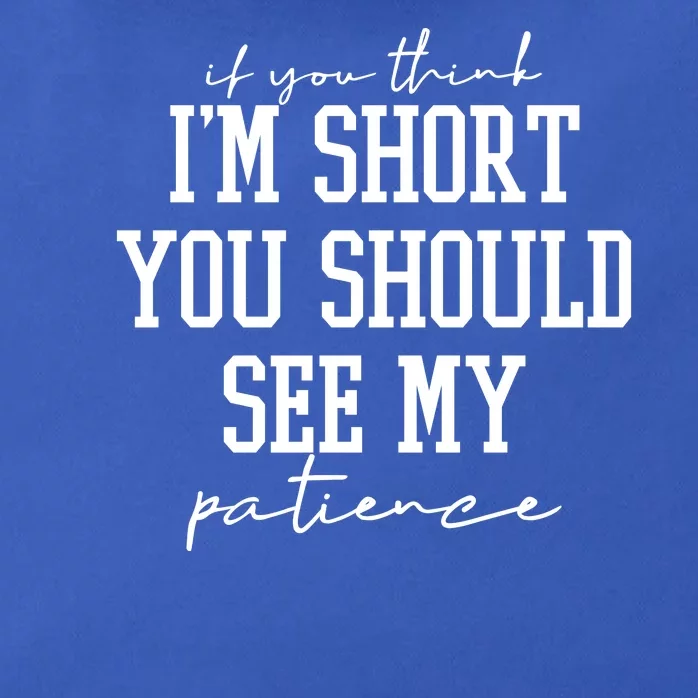 If You Think Im Short You Should See My Patience Zip Tote Bag