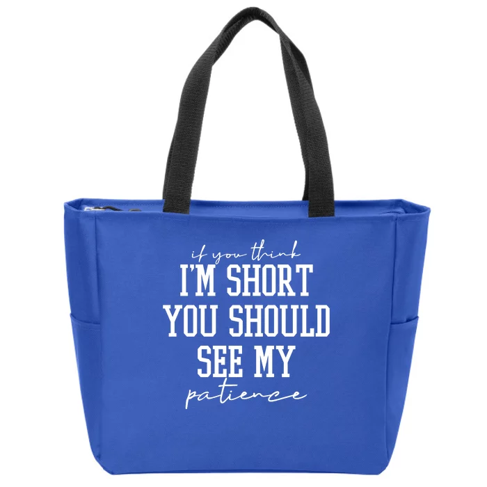 If You Think Im Short You Should See My Patience Zip Tote Bag