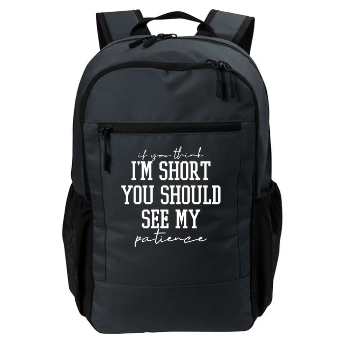 If You Think Im Short You Should See My Patience Daily Commute Backpack