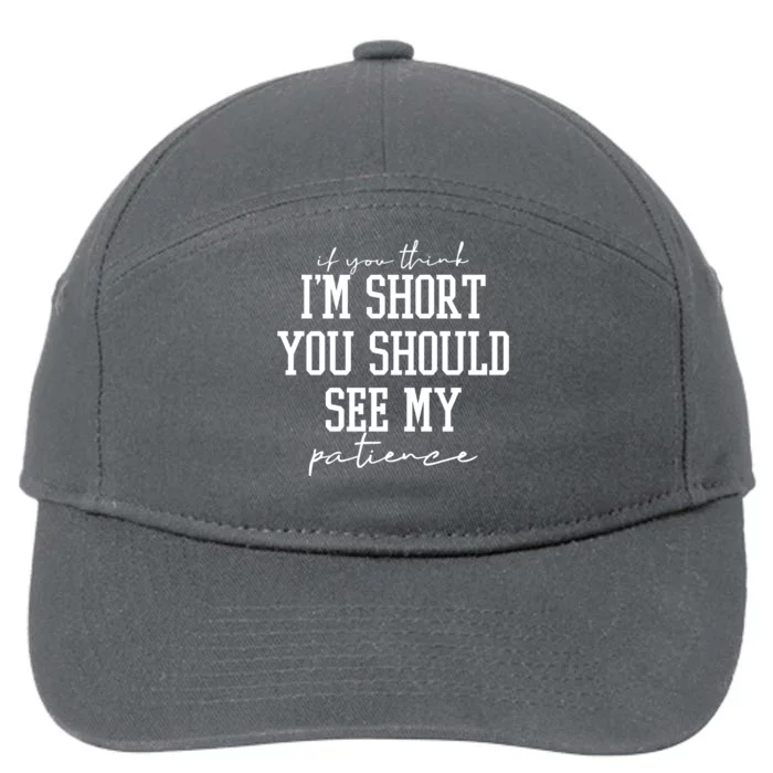 If You Think Im Short You Should See My Patience 7-Panel Snapback Hat