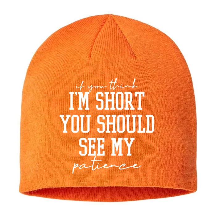 If You Think Im Short You Should See My Patience 8 1/2in Sustainable Knit Beanie