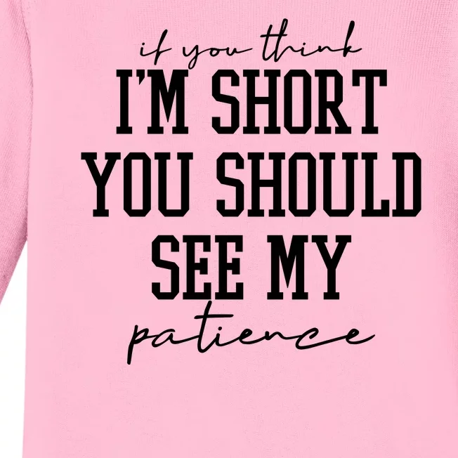 If You Think Im Short You Should See My Patience Baby Long Sleeve Bodysuit