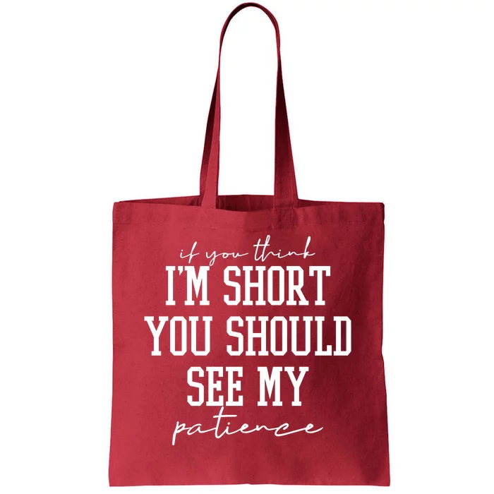 If You Think Im Short You Should See My Patience Tote Bag