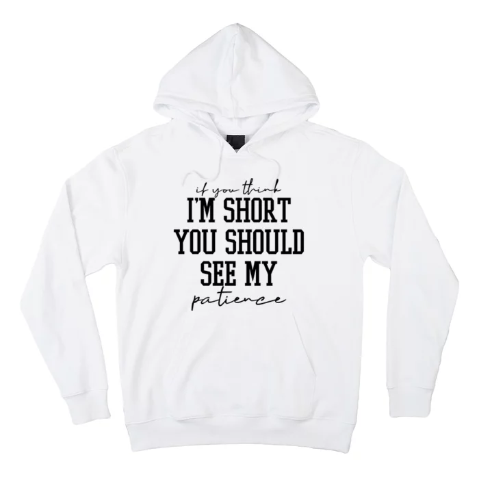 If You Think Im Short You Should See My Patience Hoodie